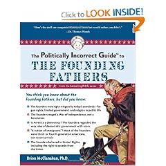 The Politically Incorrect Guide to the Founding Fathers (The Politically Incorrect Guides)
