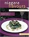 Niagara Flavours: Recipes from Southwest Ontario's Finest Chefs, Second Edition (Flav...