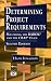 Determining Project Requirements, Second Edition: Mastering the BABOK� and the CBAP� Exam (ESI International Project Management Series)
