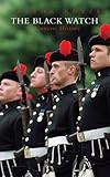 The Black Watch: A Concise History The Black Watch: A Concise History