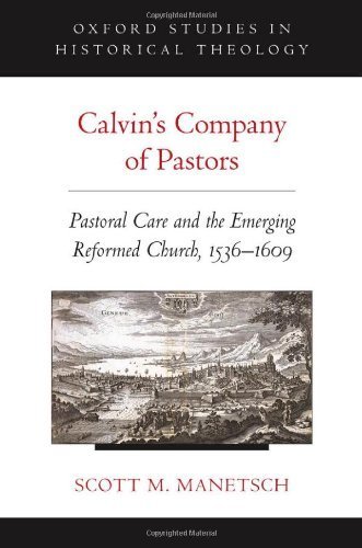 by Manetsch, Scott M. Calvin's Company of Pastors: Pastoral Care and the Emerging Reformed Church, 1536-1609 (Oxford Studies in Historical Theology) (2012) Hardcover