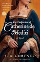 The Confessions of Catherine de Medici   [CONFESSIONS OF CATHERINE DE ME] [Paperback]