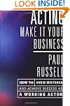 Acting: Make It Your Business -- How...