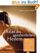 Atlas des ganzheitlichen Heilens: Meridiane, Akupunktur- und Akupressurpunkte, Chakras, Fu�- und Handreflexpunkte, Zahntabelle, Wirbels�ulensegment-Diagnostik u. a.
