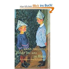 Heute bei uns zu Haus: Ein anderes Buch. Erfahrenes und Erfundenes (Fallada)