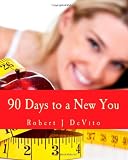 90 Days to a New You: Transform Your Thinking - Transform Your Body - Transform Your Life