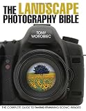 The Landscape Photography Bible: The Complete Guide to Taking Stunning Scenic Images
