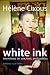 Books : White Ink: Interviews on Sex, Text, and Politics (European Perspectives: A Series in Social Thought and Cultural Criticism)