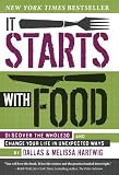It Starts with Food: Discover the Whole30 and Change Your Life in Unexpected Ways by Hartwig, Melissa, Hartwig, Dallas (Hardcover with Jacke Edition) [Hardcover(2012)]