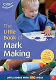 The little book of mark making : the meaningful marks of young children