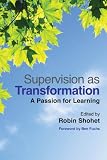 Supervision as transformation : a passion for learning