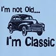 I'm not Old, I'm Classic Funny Novelty T Shirt