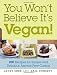 You Won't Believe It's Vegan!: 200 Recipes for Simple and Delicious Animal-Free Cuisine