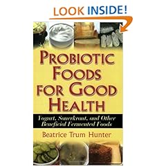 Probiotic Foods for Good Health: Yogurt, Sauerkraut, and Other Beneficial Fermented Foods