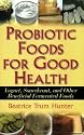 Probiotic Foods for Good Health: Yogurt, Sauerkraut, and Other Beneficial Fermented Foods