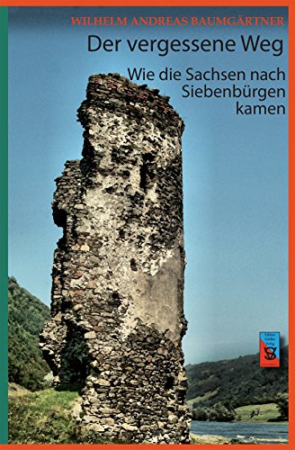Der vergessene Weg: Wie die Sachsen nach Siebenbürgen kamen (Geschichte der Siebenbürger Sachsen 1) (German Edition)