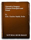 Operative surgery; under the general editorship of Charles Rob and Rodney Smith. 2nd ed.; [in 14vols]. [Vol.1, General principles and breast