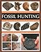 Fossil Hunting: An Expert Guide to Finding, and Identifying Fossils and Creating a Collection