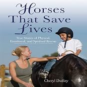Horses That Save Lives: True Stories of Physical, Emotional, and Spiritual Rescue | [Cheryl Dudley]