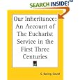 Our Inheritance: An Account of The Eucharist Service in the First Three Centuries by  S. Baring-Gould