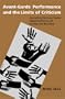 Avant-Garde Performance and the Limits of Criticism: Approaching the Living Theatre, Happenings/Fluxus, and the Black Arts Movement (Theater: Theory/Text/Performance)