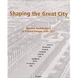shaping the great city modern architecture in central europe 1890 1937