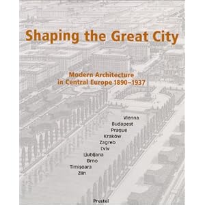 Shaping the Great City: Modern Architecture in Central Europe, 1890-1937