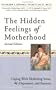 The Hidden Feelings of Motherhood Second Edition