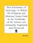 New Dictionary of Astrology: In Which All Technical and Abstruse Terms Used in the Textbooks of the Science are Intimately Explained and Illustrated
