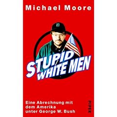 Stupid White Men. Eine Abrechnung mit dem Amerika unter George W. Bush
