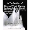 A Derivation of Electro Weak Theory - Based on an Extension of Special Relativity; Black Hole Tachyons; and Tachyons of... by  Stephen Blaha