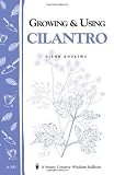 Growing and Using Cilantro: Storey's Country Wisdom Bulletin A-181 (Storey Country Wisdom Bulletin)