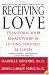 Receiving Love: Transform Your Relationship by Letting Yourself Be Loved