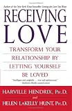 Receiving Love: Transform Your Relationship by Letting Yourself Be Loved