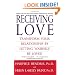 Receiving Love: Transform Your Relationship by Letting Yourself Be Loved