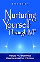 Nurturing Yourself Through IVF: Improve Your Experience, Maximize Your Odds of Success
