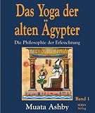 Das Yoga der alten �gypter: Die Philosophie der Erleuchtung - Muata Ashby