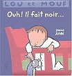 Lou et Mouf : Ouh ! Il fait noir