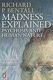 Madness Explained: Psychosis and Human Nature