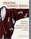 Creative Surface Design: Painting, Stamping, Stencilling and Embossing Fabric