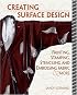 Creative Surface Design: Painting, Stamping, Stenciling, and Embossing Fabric & More