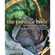 The Produce Bible: Essential Ingredient Information and More Than 200 Recipes for Fruits, Vegetables, Herbs & Nuts