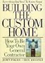 Everything You Need to Know About Building the Custom Home: How to Be Your Own General Contractor