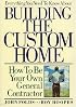 Everything You Need to Know About Building the Custom Home: How to Be Your Own General Contractor