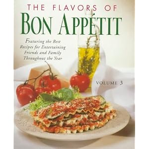The Flavors of Bon Appetit: Featuring the Best Recipes for Entertaining Friends and Family Throughout the Year