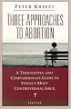 Three Approaches to Abortion: A Thoughtful and Compassionate Guide to Today's Most Controversial Issue
