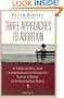 Three Approaches to Abortion: A Thoughtful and Compassionate Guide to Today's Most Controversial Issue