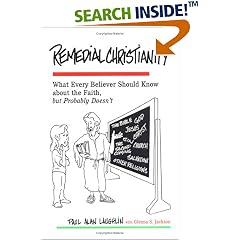 Remedial Christianity: What Every Believer Should Know About the Faith, but Probably Doesn't