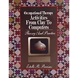 occupational therapy activities from clay to computers theory and practice