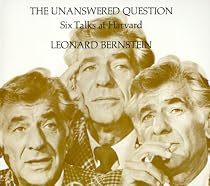 The Unanswered Question: Six Talks at Harvard (The Charles Eliot Norton Lectures)